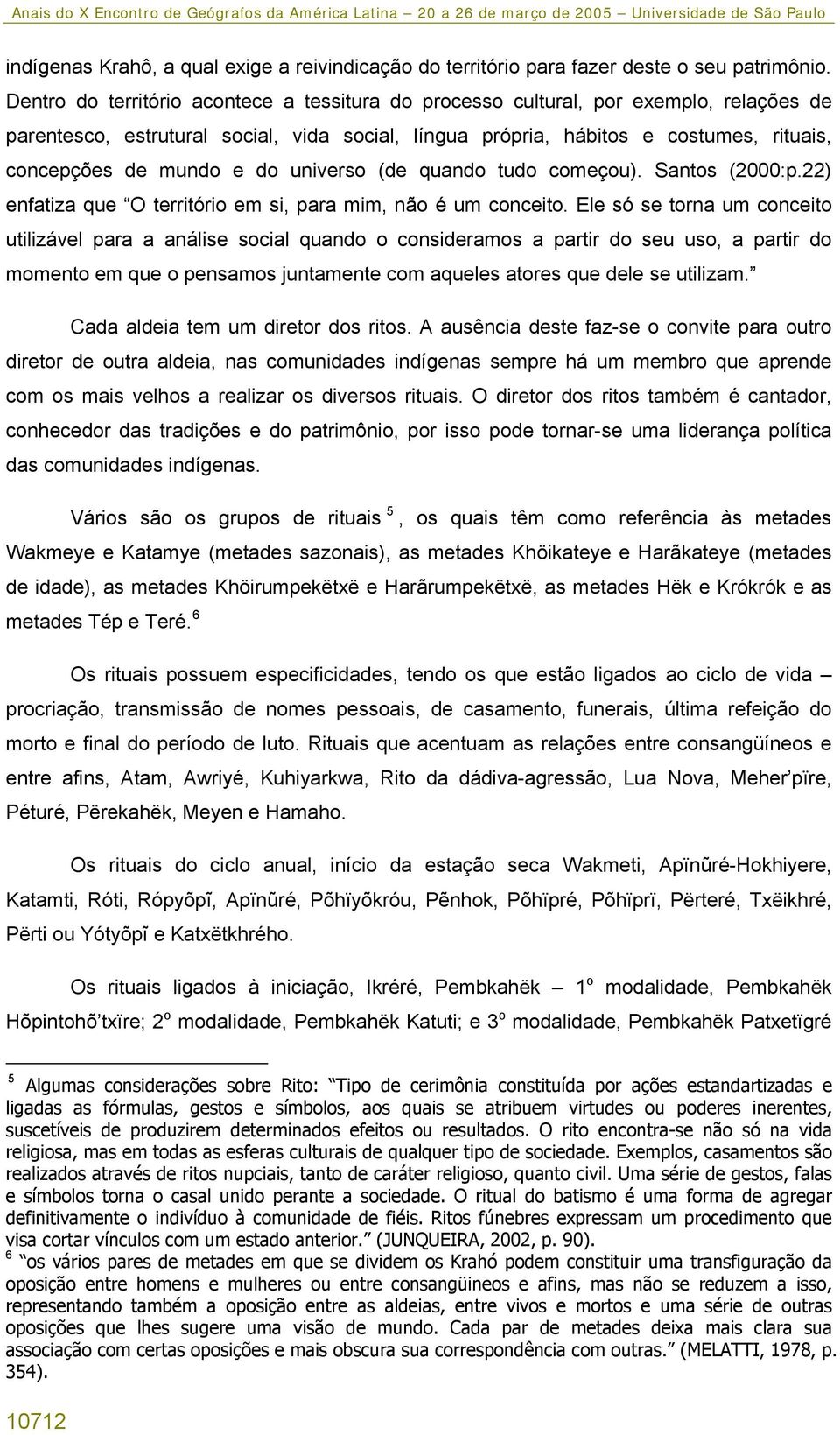 do universo (de quando tudo começou). Santos (2000:p.22) enfatiza que O território em si, para mim, não é um conceito.