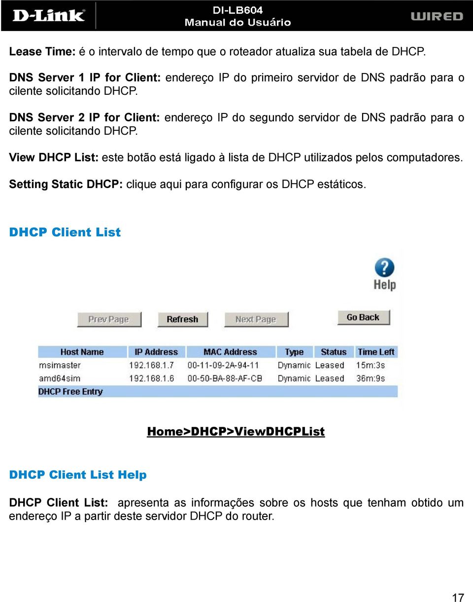 DNS Server 2 IP for Client: endereço IP do segundo servidor de DNS padrão para o cilente solicitando DHCP.