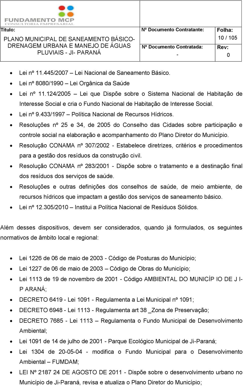 Resoluções nº 25 e 34, de 25 do Conselho das Cidades sobre participação e controle social na elaboração e acompanhamento do Plano Diretor do Município.