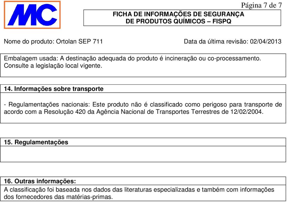 Informações sobre transporte - Regulamentações nacionais: Este produto não é classificado como perigoso para transporte de acordo