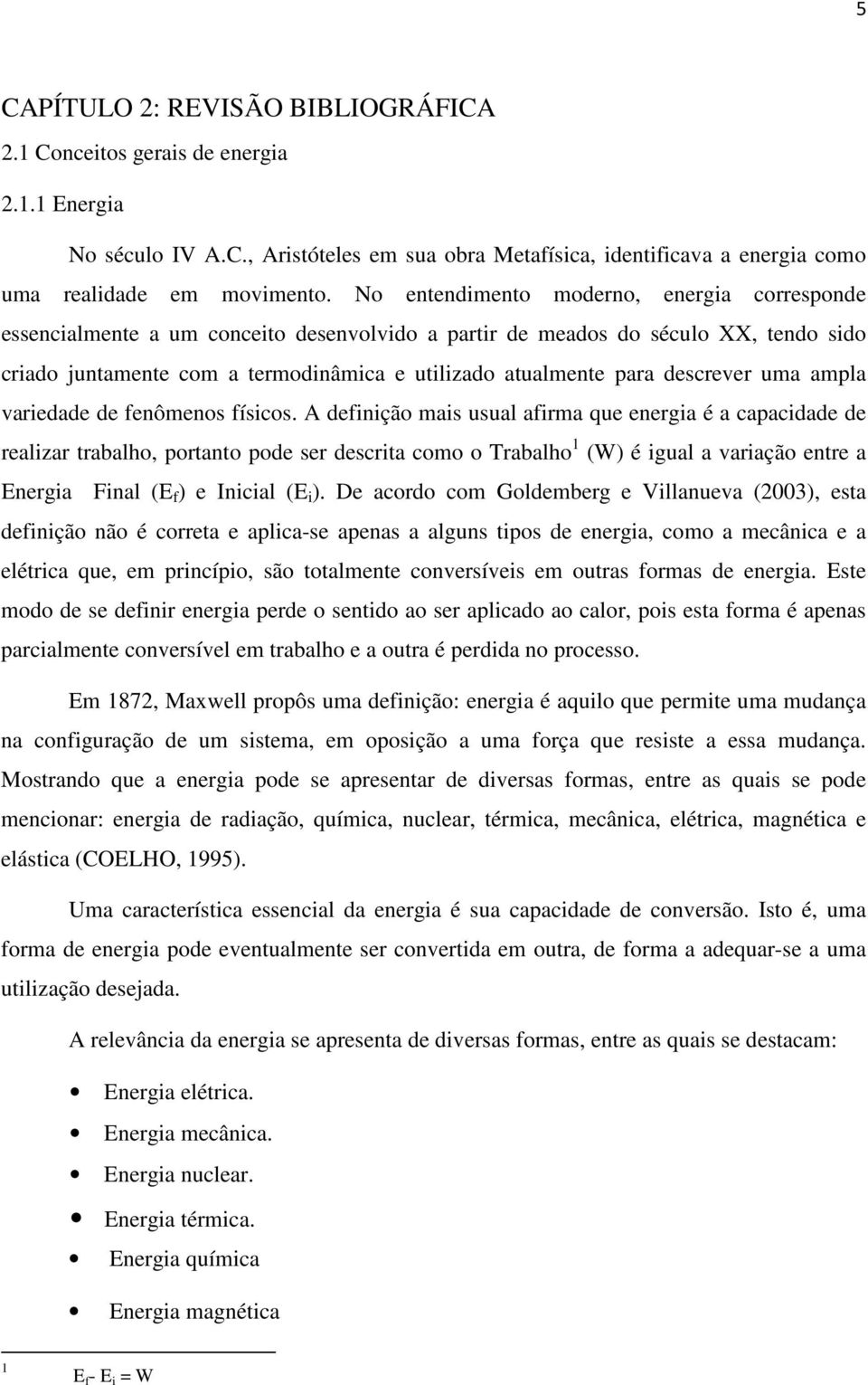 descrever uma ampla variedade de fenômenos físicos.