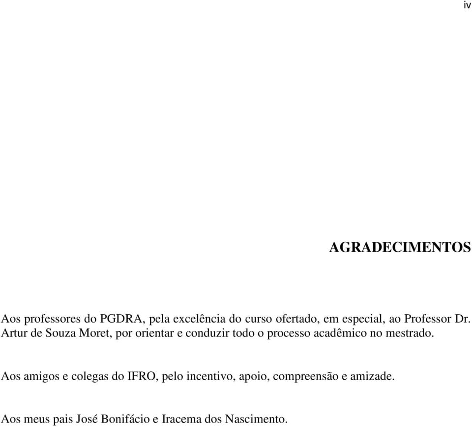 Artur de Souza Moret, por orientar e conduzir todo o processo acadêmico no