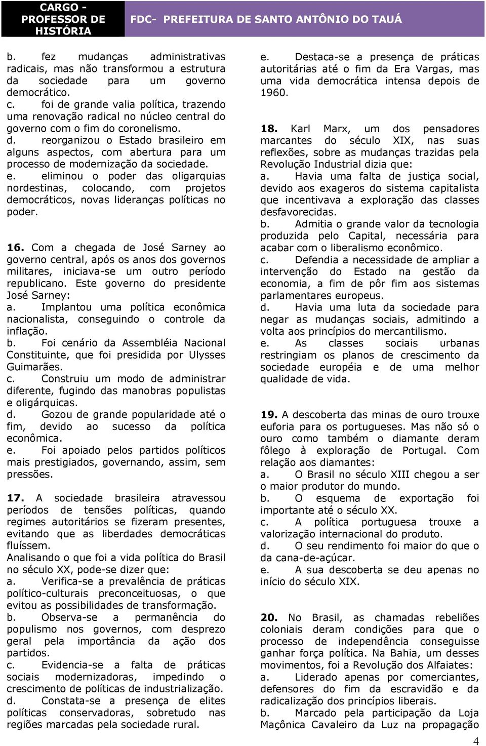 e. eliminou o poder das oligarquias nordestinas, colocando, com projetos democráticos, novas lideranças políticas no poder. 16.