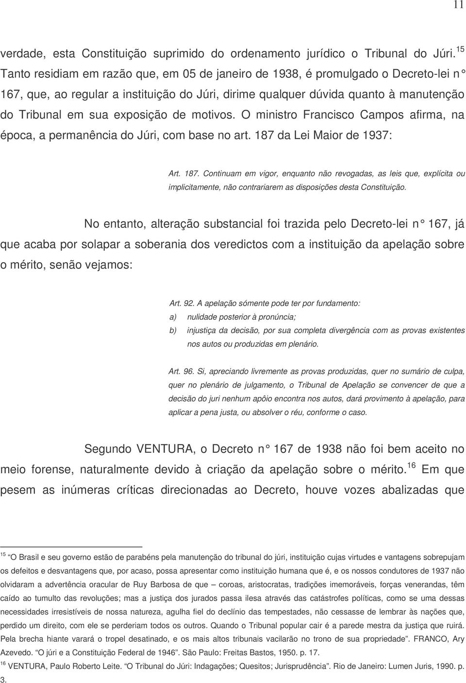 exposição de motivos. O ministro Francisco Campos afirma, na época, a permanência do Júri, com base no art. 187 