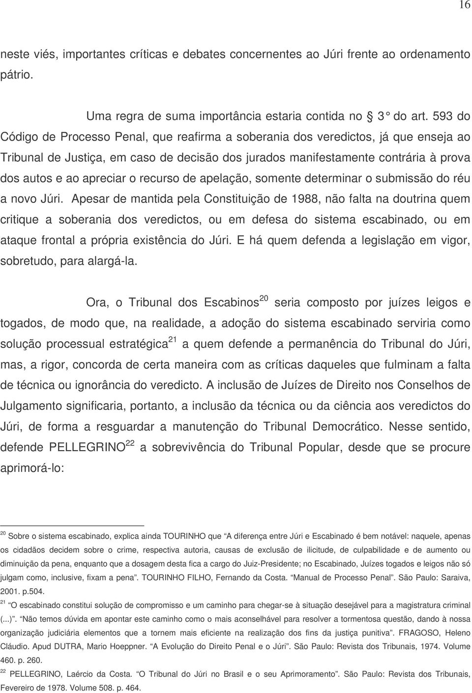 o recurso de apelação, somente determinar o submissão do réu a novo Júri.