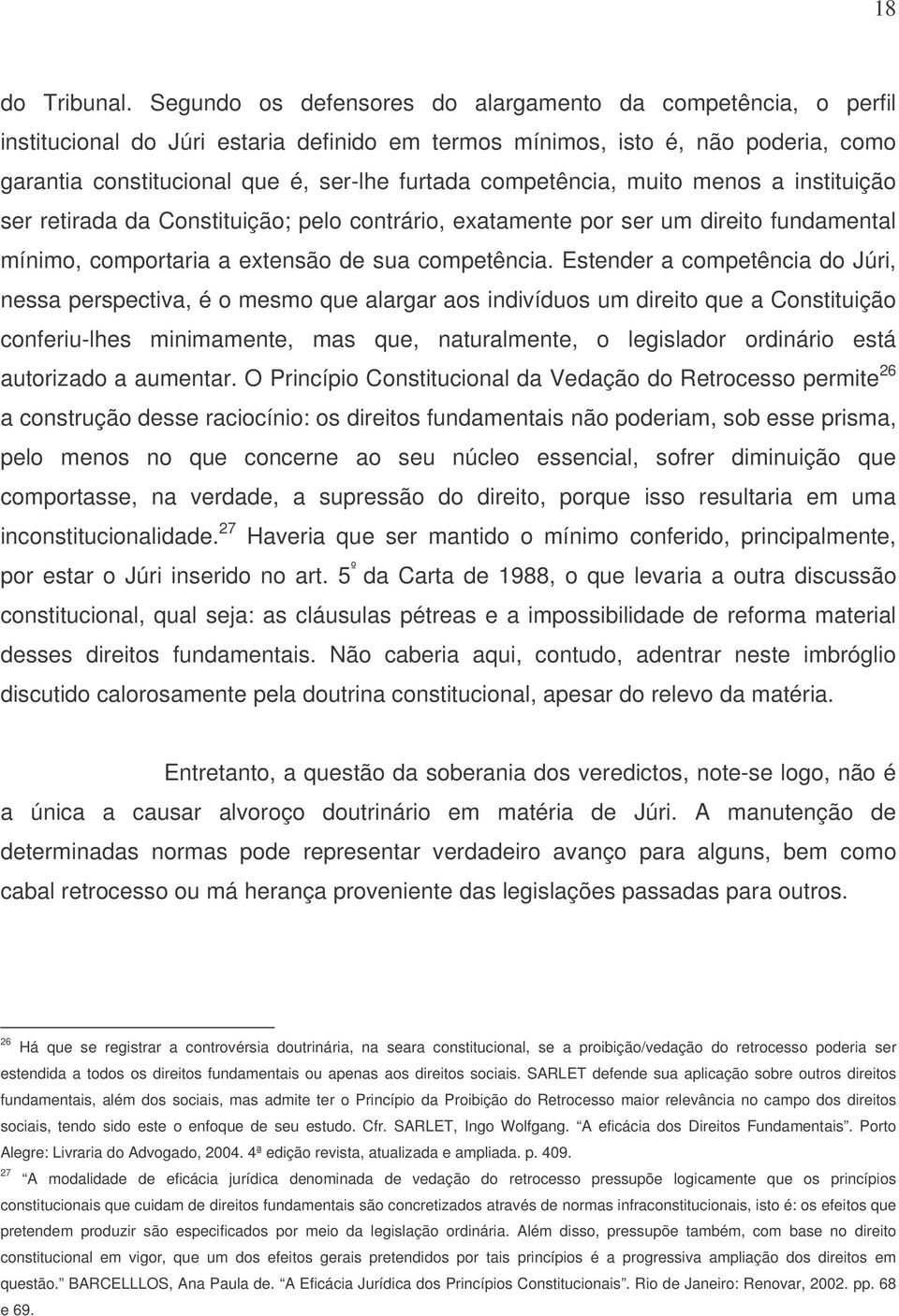 competência, muito menos a instituição ser retirada da Constituição; pelo contrário, exatamente por ser um direito fundamental mínimo, comportaria a extensão de sua competência.