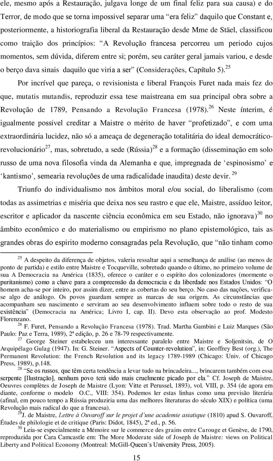 caráter geral jamais variou, e desde o berço dava sinais daquilo que viria a ser (Considerações, Capítulo 5).