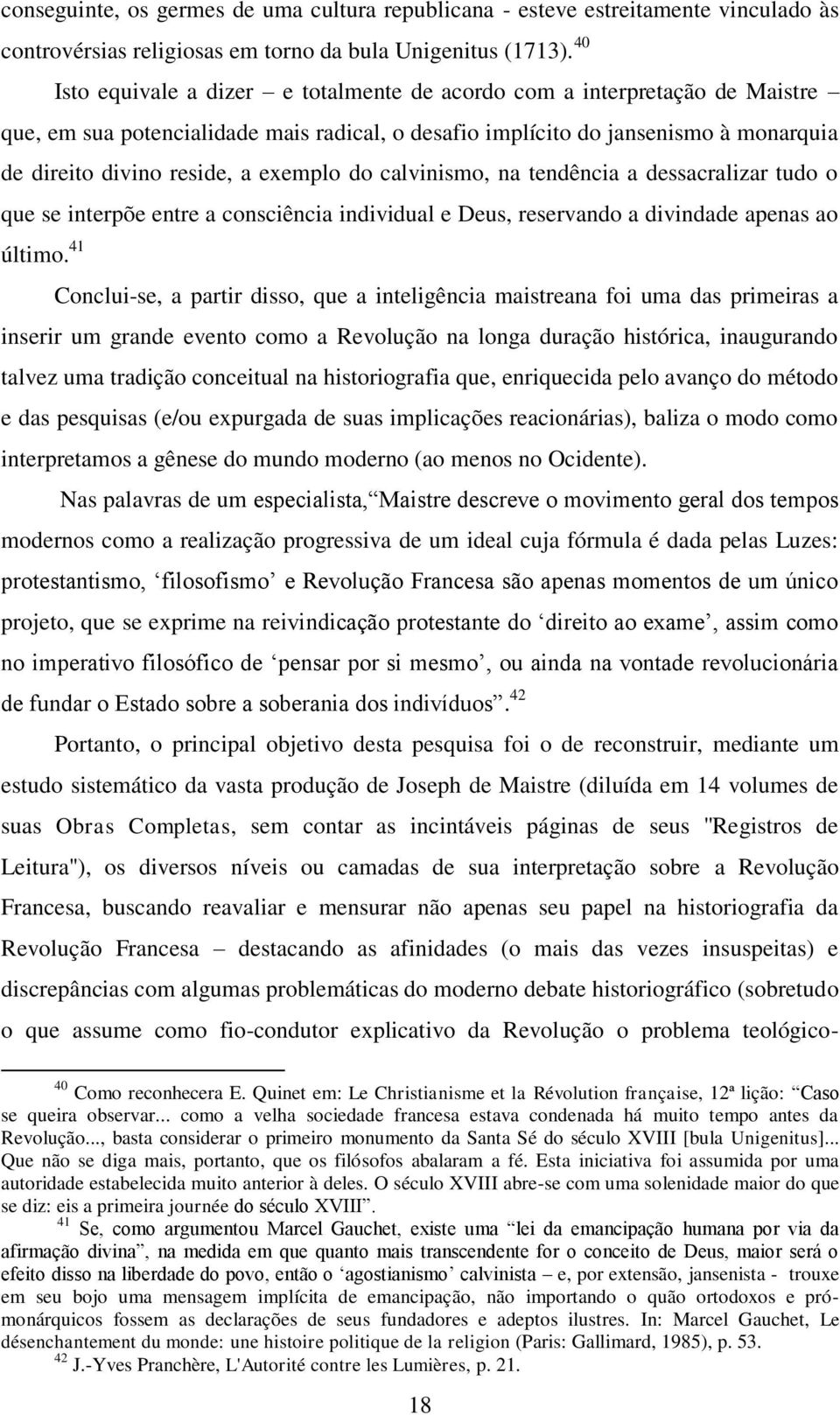 exemplo do calvinismo, na tendência a dessacralizar tudo o que se interpõe entre a consciência individual e Deus, reservando a divindade apenas ao último.