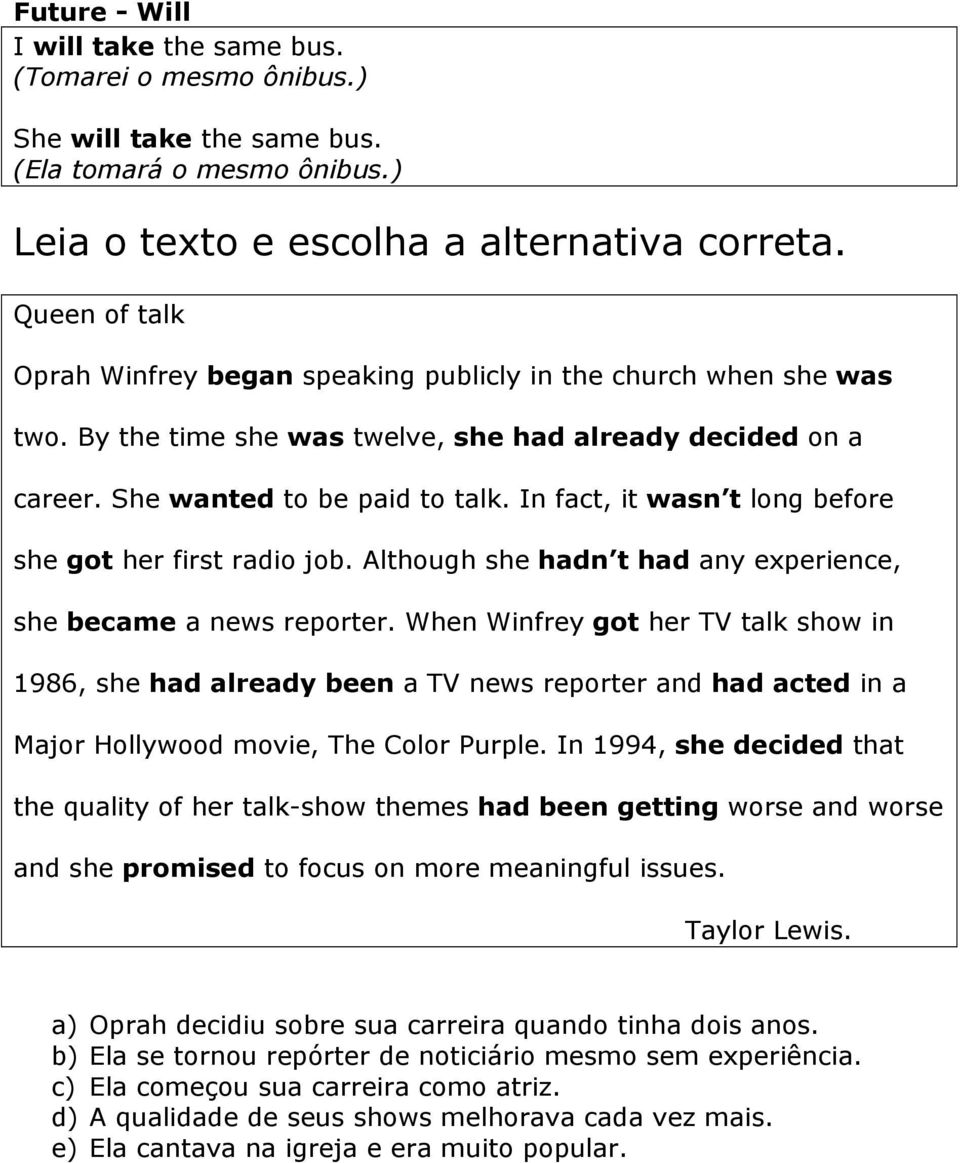 In fact, it wasn t long before she got her first radio job. Although she hadn t had any experience, she became a news reporter.