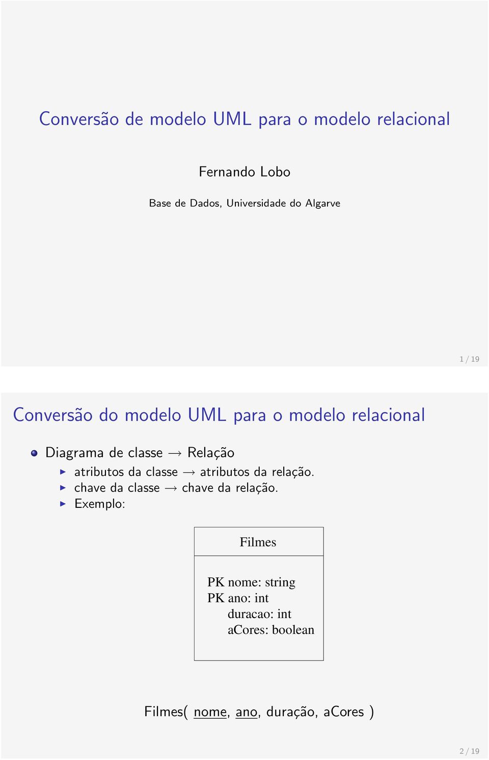 Diagrama de classe Relação atributos da classe atributos da relação.