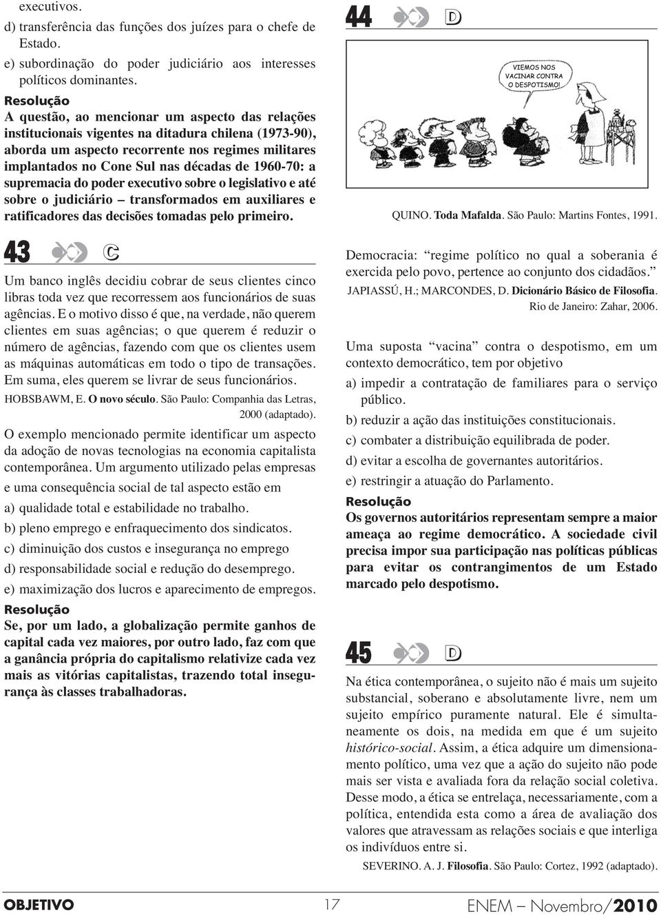 1960-70: a supremacia do poder executivo sobre o legislativo e até sobre o judiciário transformados em auxiliares e ratificadores das decisões tomadas pelo primeiro.