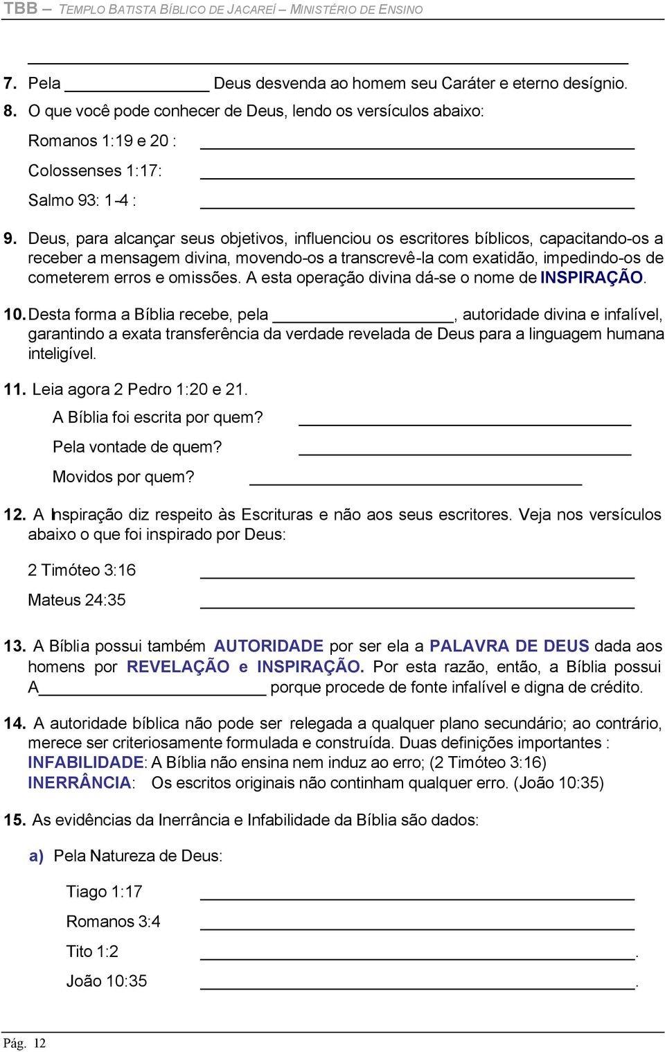 Deus, para alcançar seus objetivos, influenciou os escritores bíblicos, capacitando-os a receber a mensagem divina, movendo-os a transcrevê-la com exatidão, impedindo-os de cometerem erros e omissões.