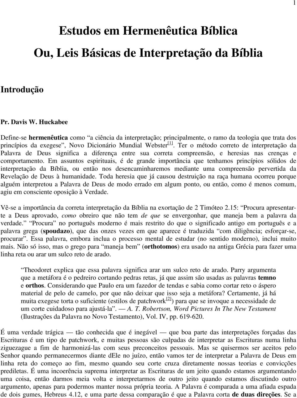 Ter o método correto de interpretação da Palavra de Deus significa a diferença entre sua correta compreensão, e heresias nas crenças e comportamento.