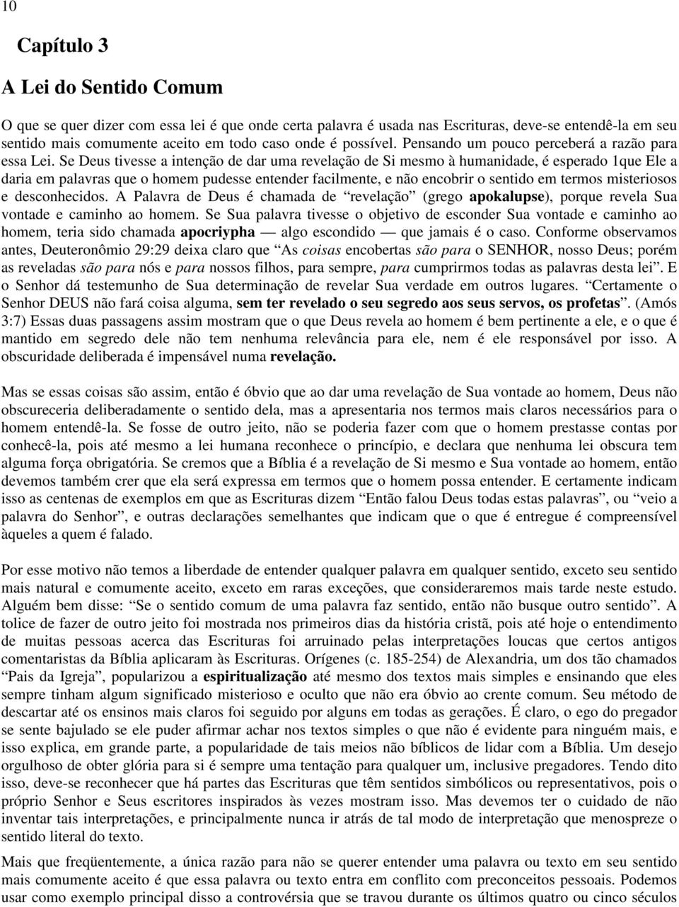 Se Deus tivesse a intenção de dar uma revelação de Si mesmo à humanidade, é esperado 1que Ele a daria em palavras que o homem pudesse entender facilmente, e não encobrir o sentido em termos