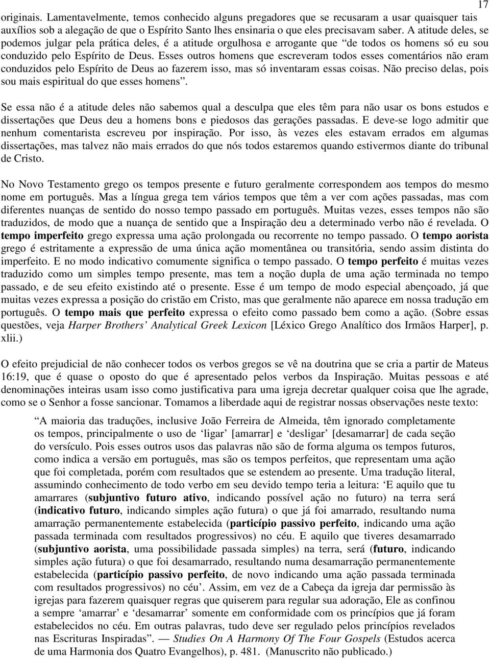 Esses outros homens que escreveram todos esses comentários não eram conduzidos pelo Espírito de Deus ao fazerem isso, mas só inventaram essas coisas.