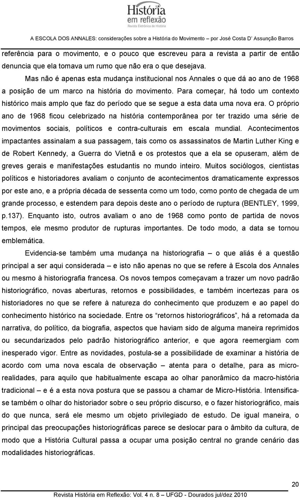 Para começar, há todo um contexto histórico mais amplo que faz do período que se segue a esta data uma nova era.