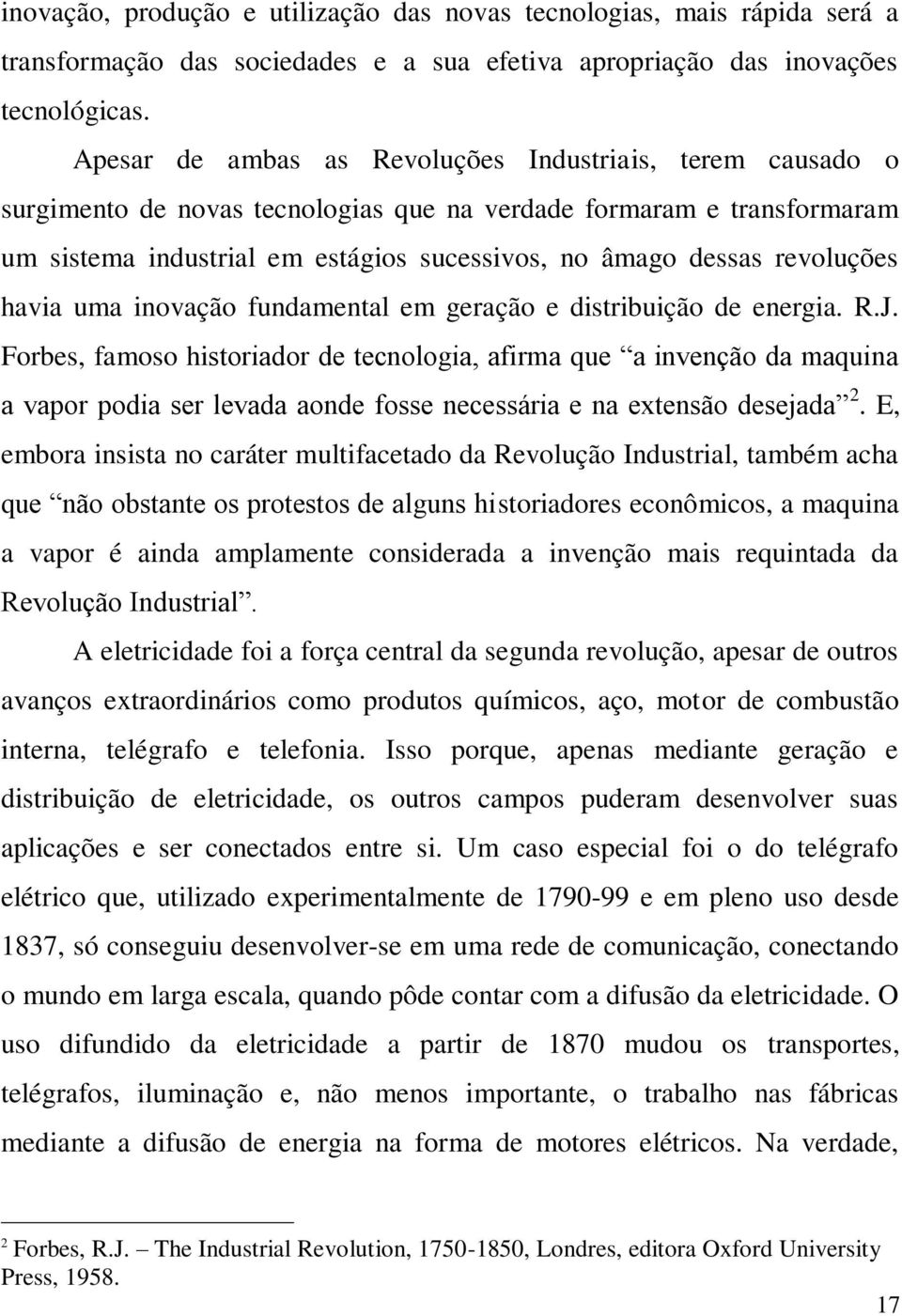 revoluções havia uma inovação fundamental em geração e distribuição de energia. R.J.