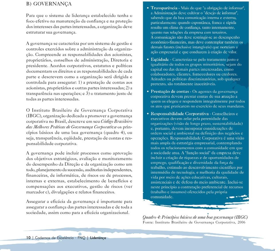 Compreende as responsabilidades dos acionistas, proprietários, conselhos de administração, Diretoria e presidente.