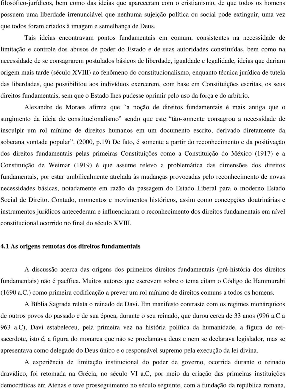 Tais ideias encontravam pontos fundamentais em comum, consistentes na necessidade de limitação e controle dos abusos de poder do Estado e de suas autoridades constituídas, bem como na necessidade de