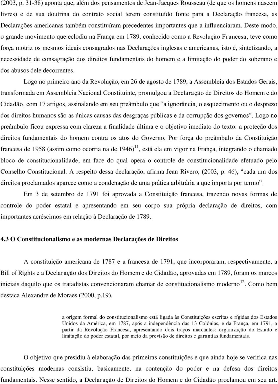 Declarações americanas também constituíram precedentes importantes que a influenciaram.