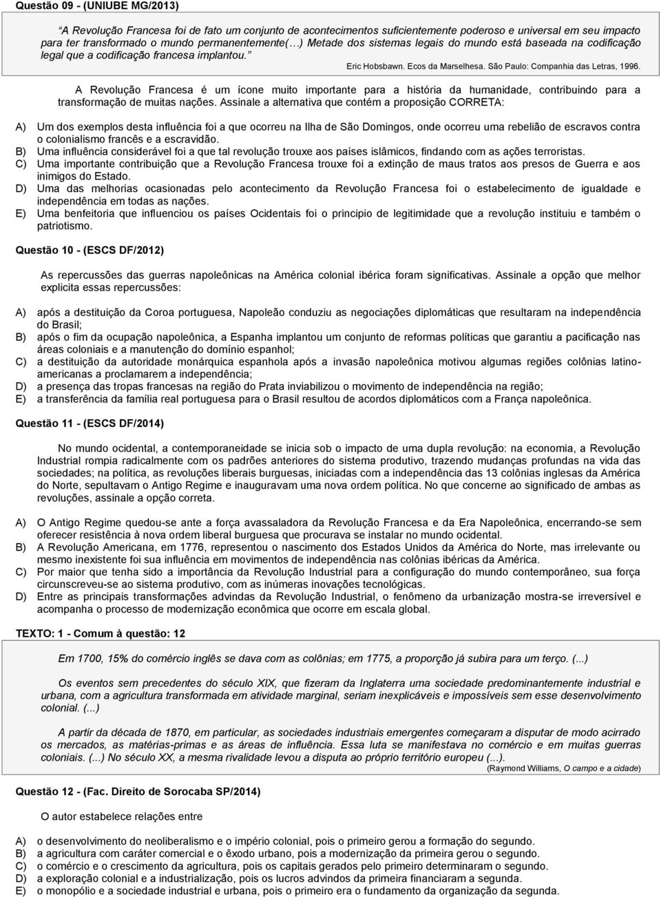 A Revolução Francesa é um ícone muito importante para a história da humanidade, contribuindo para a transformação de muitas nações.