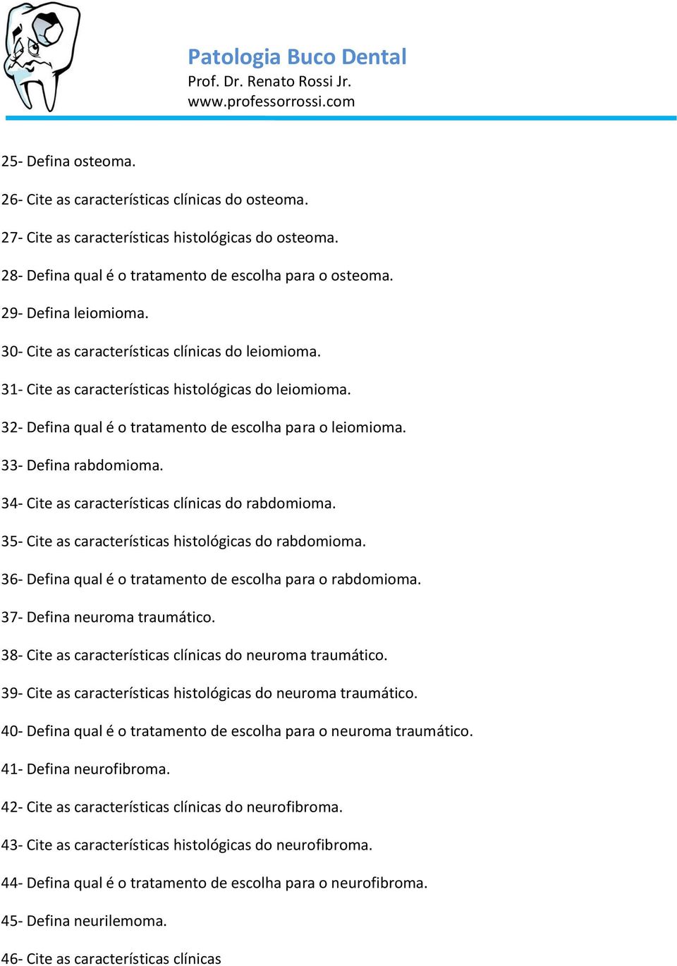 33- Defina rabdomioma. 34- Cite as características clínicas do rabdomioma. 35- Cite as características histológicas do rabdomioma. 36- Defina qual é o tratamento de escolha para o rabdomioma.