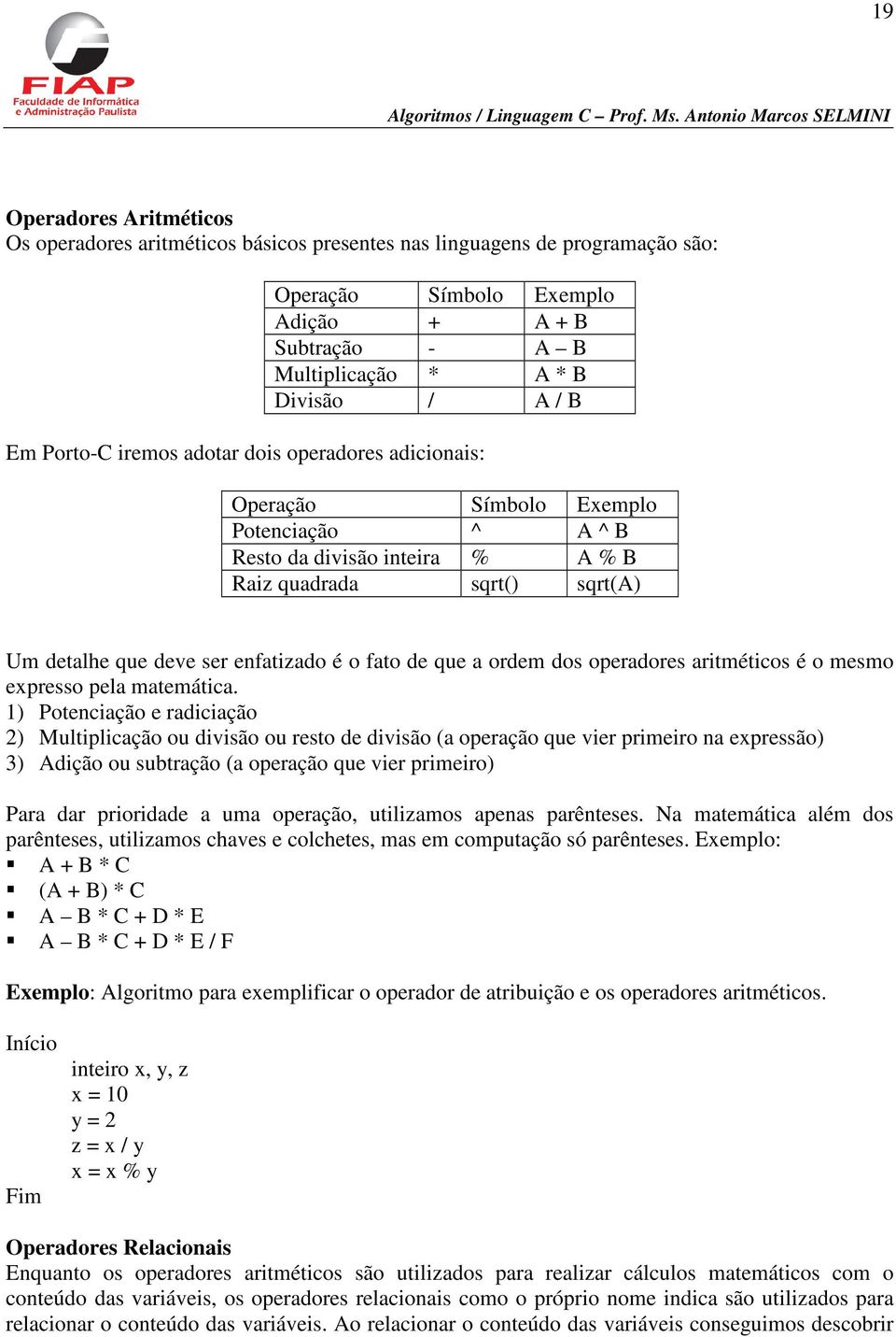 fato de que a ordem dos operadores aritméticos é o mesmo expresso pela matemática.