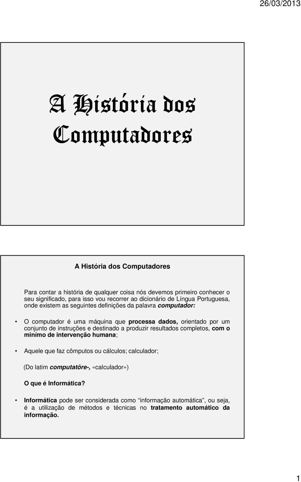 destinado a produzir resultados completos, com o minímo de intervenção humana; Aquele que faz cômputos ou cálculos; calculador; (Do latim computatôre-, «calculador»)