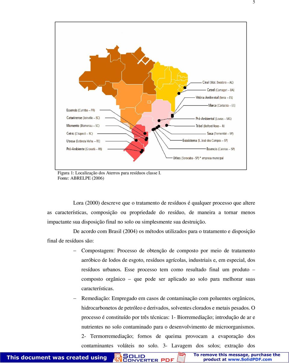 sua disposição final no solo ou simplesmente sua destruição.