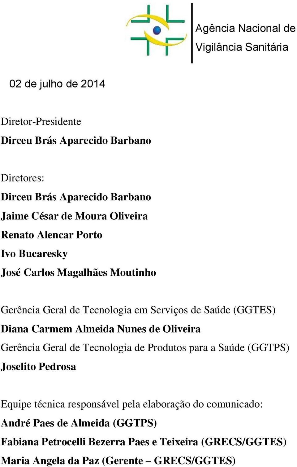 (GGTES) Diana Carmem Almeida Nunes de Oliveira Gerência Geral de Tecnologia de Produtos para a Saúde (GGTPS) Joselito Pedrosa Equipe técnica responsável