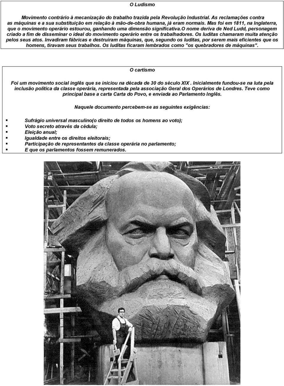 o nome deriva de Ned Ludd, personagem criado a fim de disseminar o ideal do movimento operário entre os trabalhadores. Os luditas chamaram muita atenção pelos seus atos.