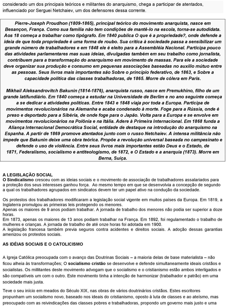 Aos 18 começa a trabalhar como tipógrafo. Em 1840 publica O que é a propriedade?, onde defende a ideia de que toda propriedade é uma forma de roubo.