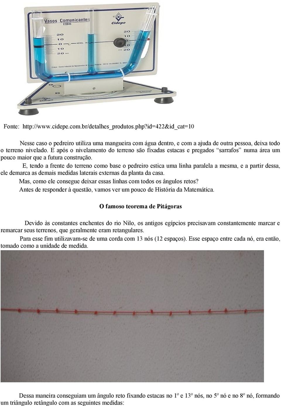 E, tendo a frente do terreno como base o pedreiro estica uma linha paralela a mesma, e a partir dessa, ele demarca as demais medidas laterais externas da planta da casa.