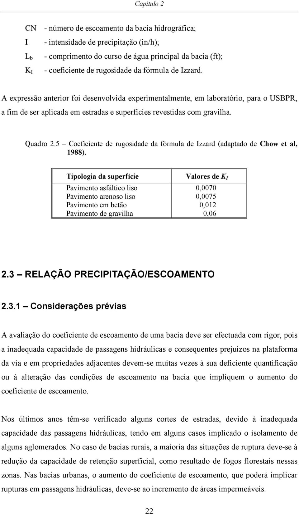 5 Coeficiente de rugosidade da fórmula de Izzard (adaptado de Chow et al, 1988).