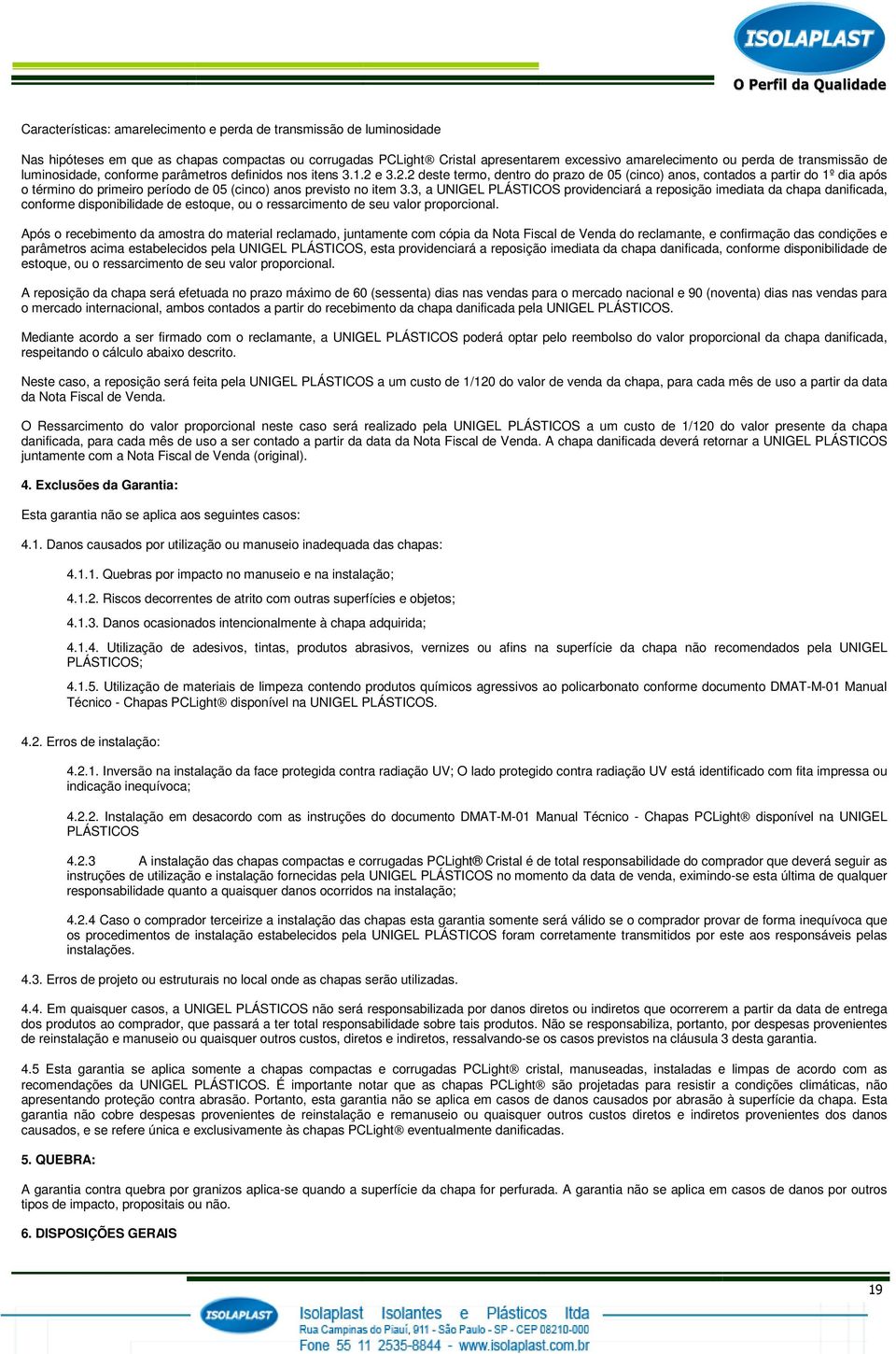 e 3.2.2 deste termo, dentro do prazo de 05 (cinco) anos, contados a partir do 1º dia após o término do primeiro período de 05 (cinco) anos previsto no item 3.