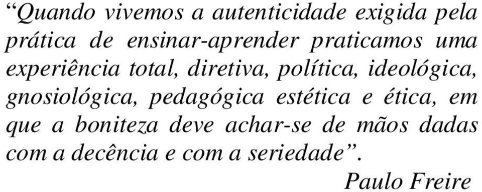 política, ideológica, gnosiológica, pedagógica estética e ética, em