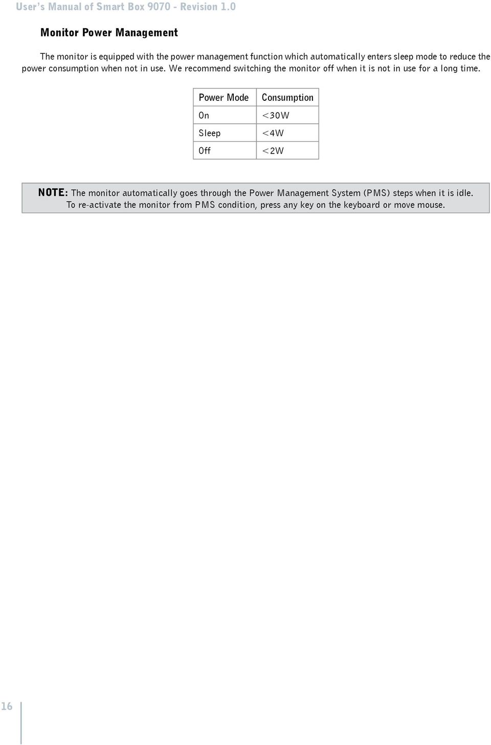 the power consumption when not in use. We recommend switching the monitor off when it is not in use for a long time.