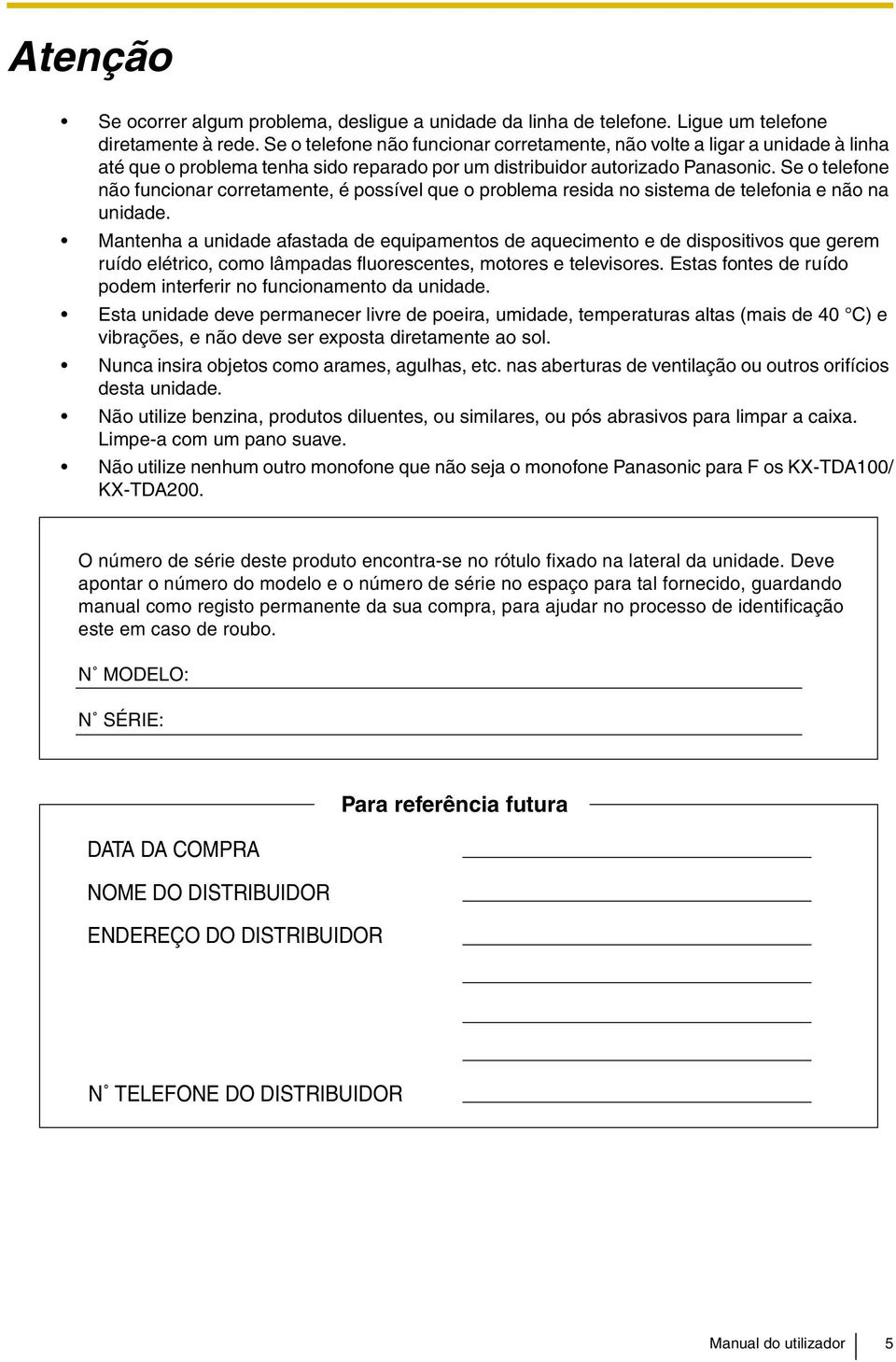 Se o telefone não funcionar corretamente, é possível que o problema resida no sistema de telefonia e não na unidade.