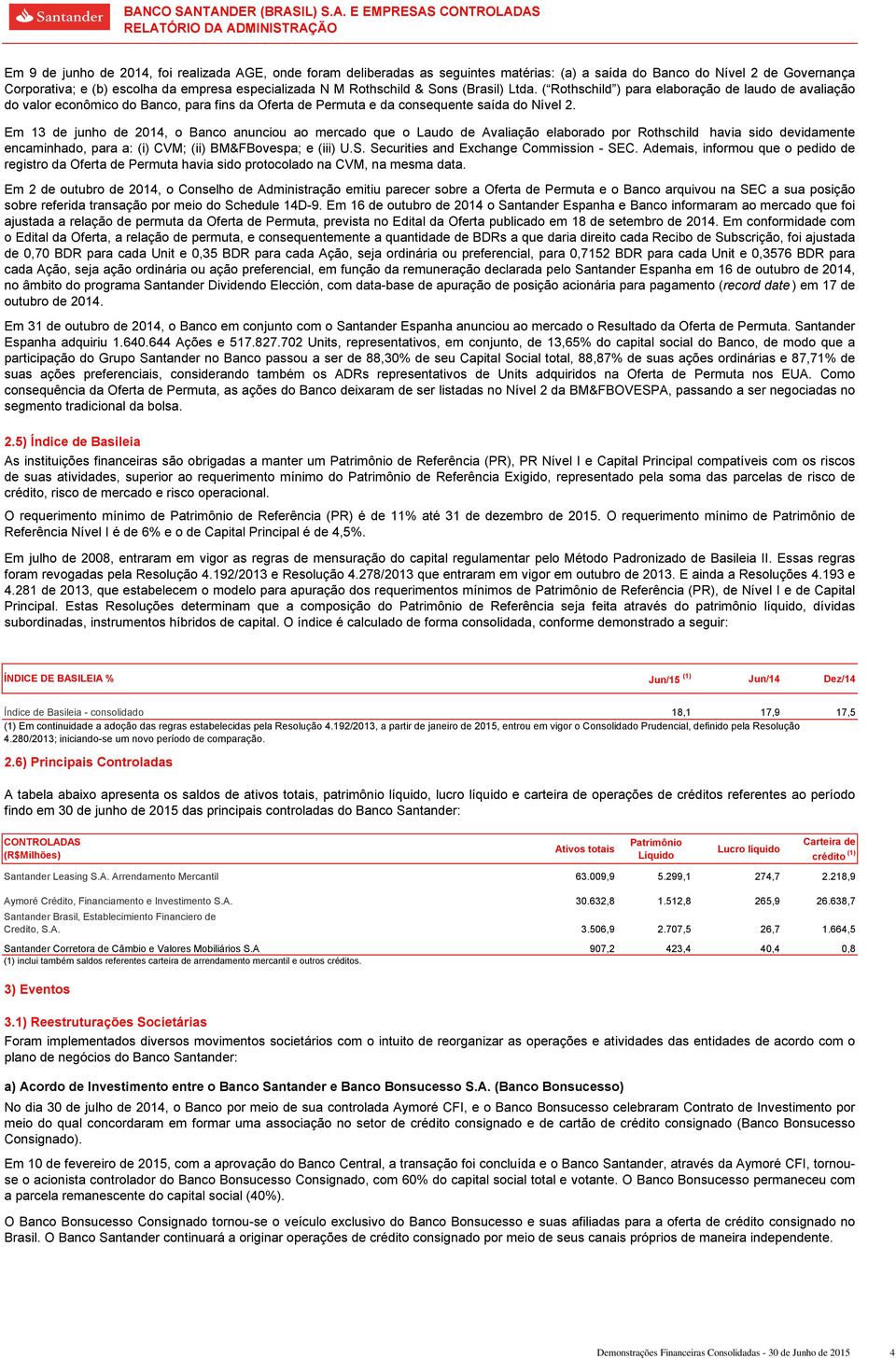 Em 13 de junho de 2014, o anunciou ao mercado que o Laudo de Avaliação elaborado por Rothschild havia sido devidamente encaminhado, para a: (i) CVM; (ii) BM&FBovespa; e (iii) U.S.