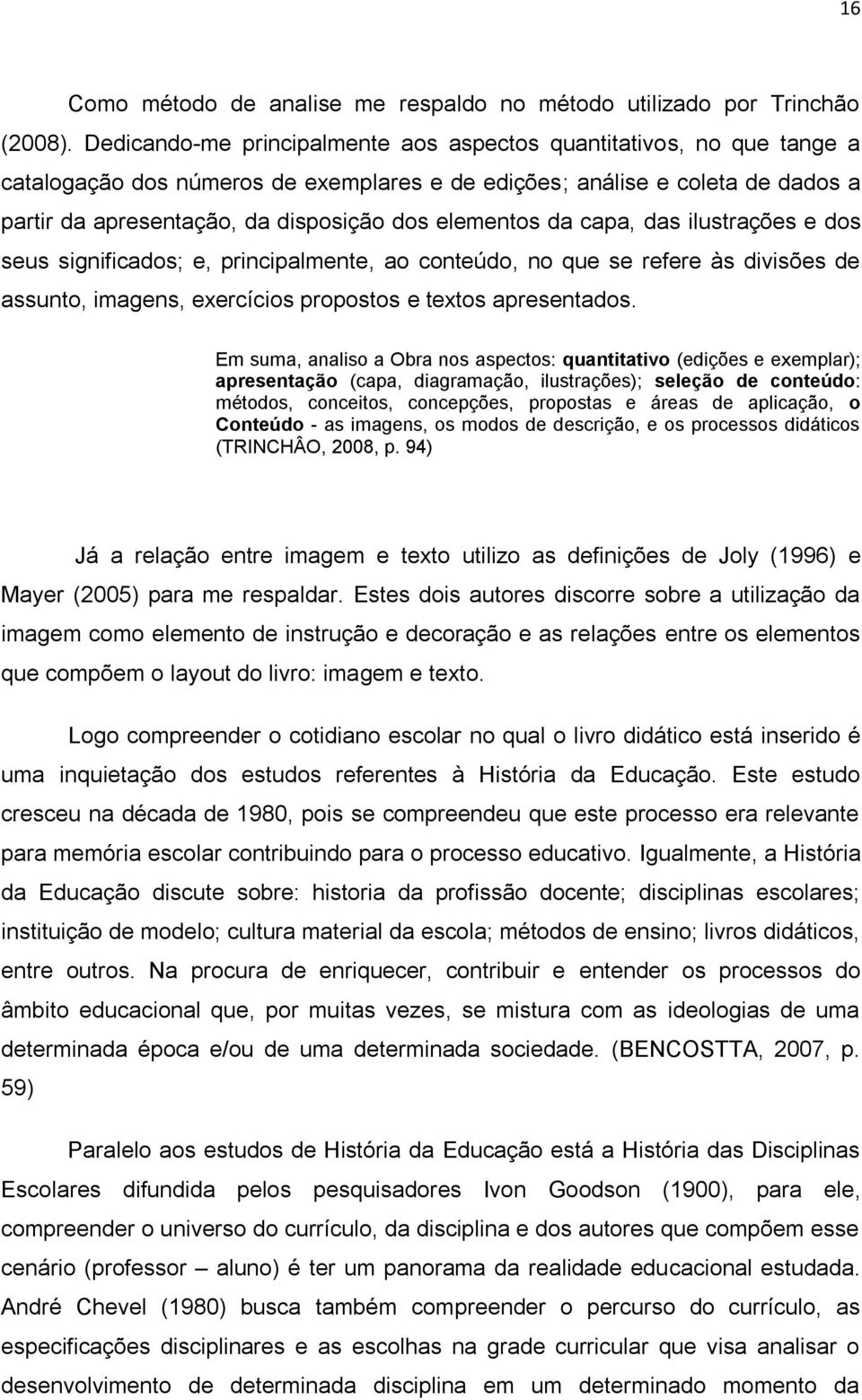 elementos da capa, das ilustrações e dos seus significados; e, principalmente, ao conteúdo, no que se refere às divisões de assunto, imagens, exercícios propostos e textos apresentados.