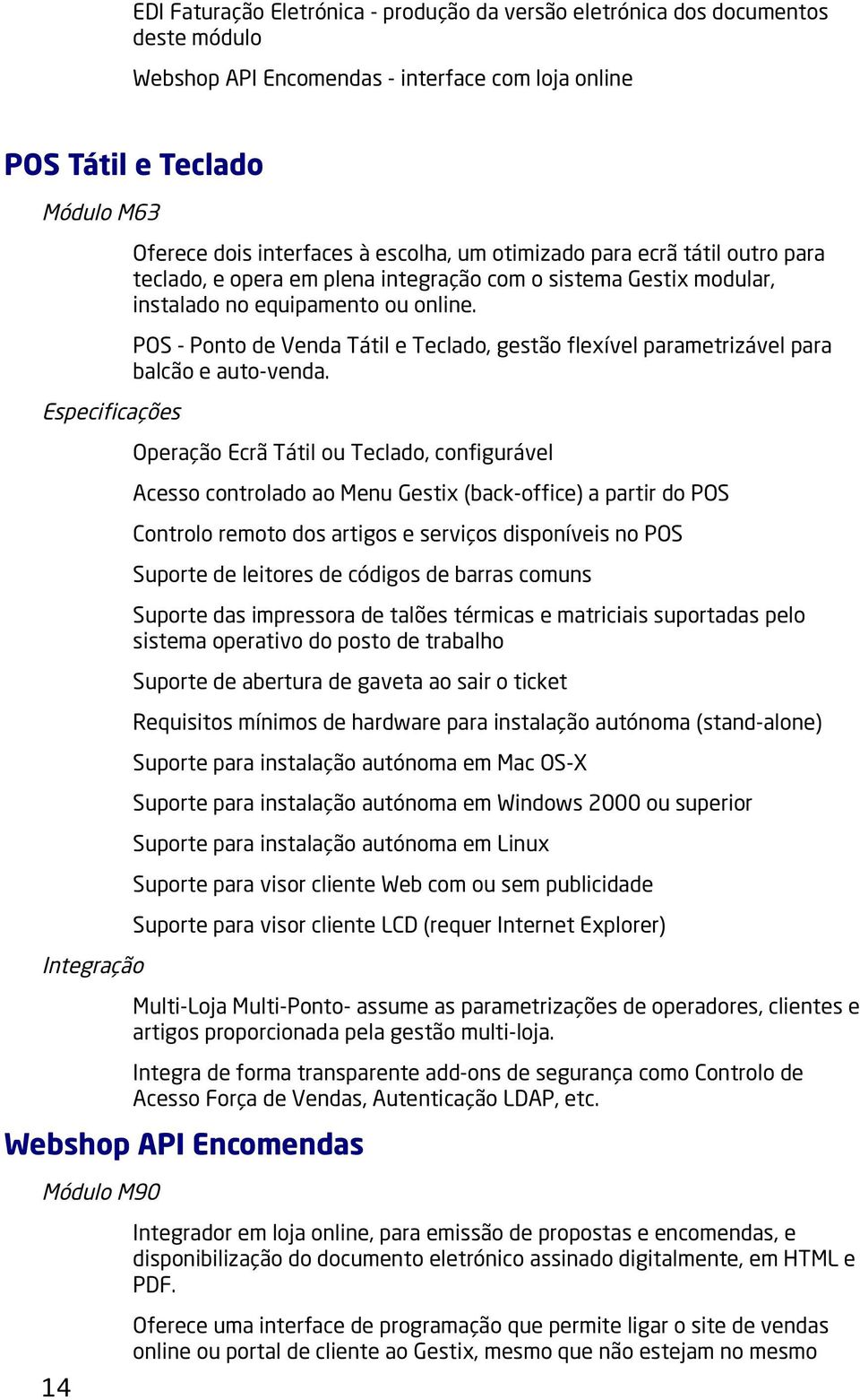 POS - Ponto de Venda Tátil e Teclado, gestão flexível parametrizável para balcão e auto-venda.