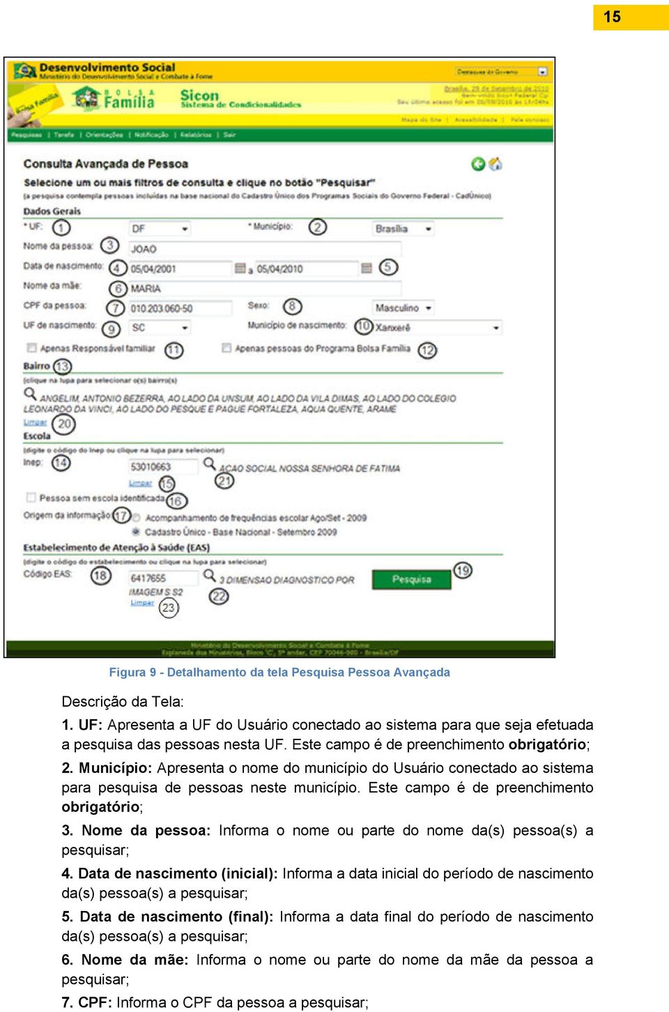 Este campo é de preenchimento obrigatório; 3. Nome da pessoa: Informa o nome ou parte do nome da(s) pessoa(s) a pesquisar; 4.