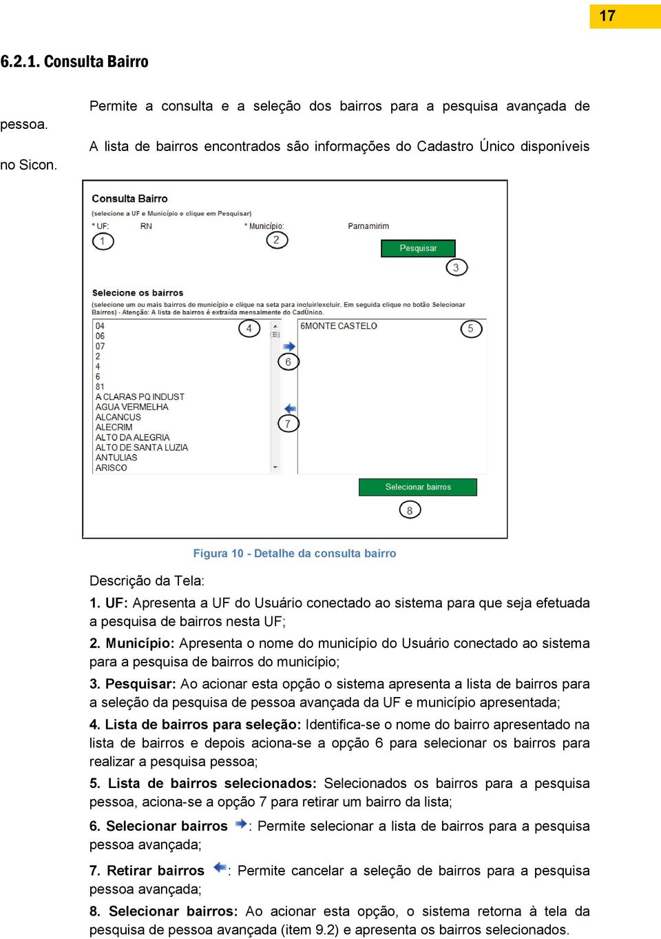 bairro 1. UF: Apresenta a UF do Usuário conectado ao sistema para que seja efetuada a pesquisa de bairros nesta UF; 2.