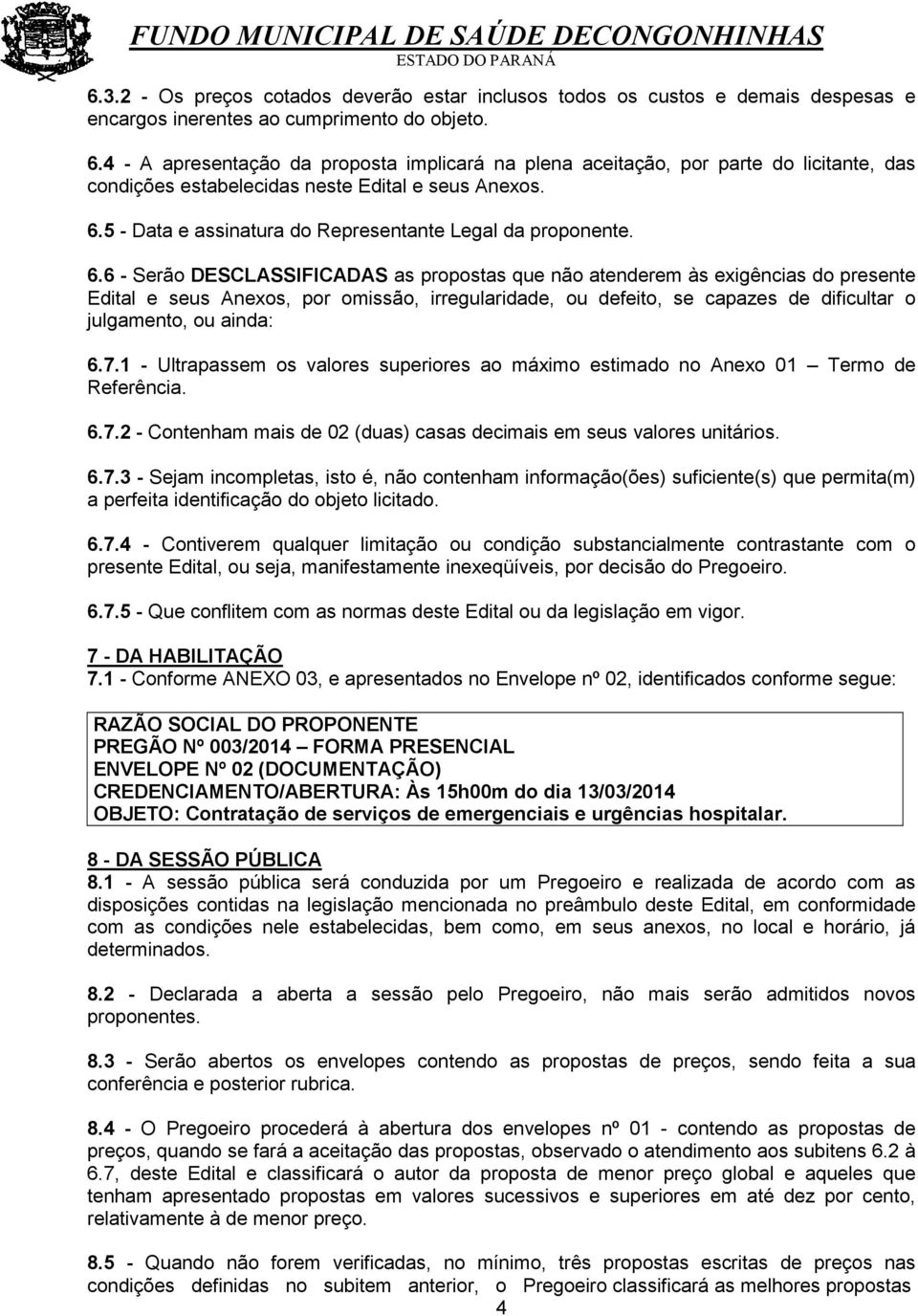 5 - Data e assinatura do Representante Legal da proponente. 6.