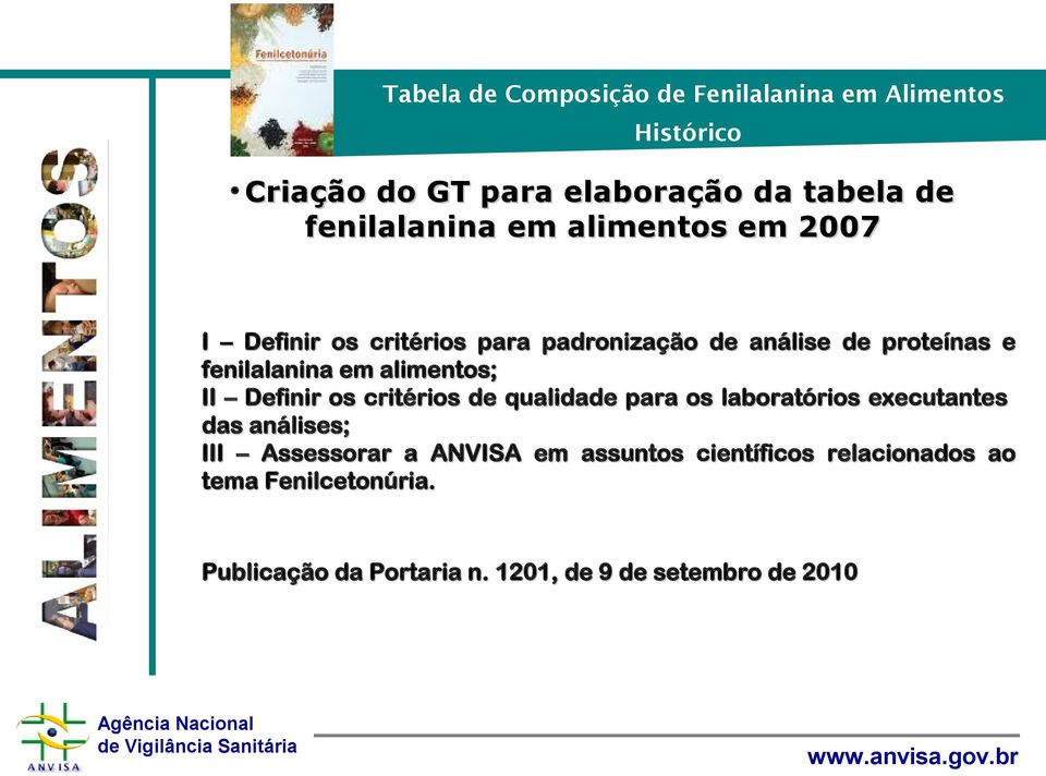 em alimentos; II Definir os critérios de qualidade para os laboratórios executantes das análises; III Assessorar