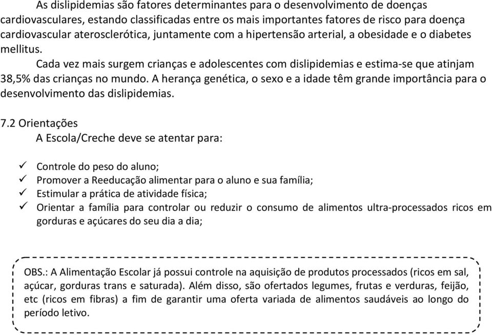 Cada vez mais surgem crianças e adolescentes com dislipidemias e estima-se que atinjam 38,5% das crianças no mundo.