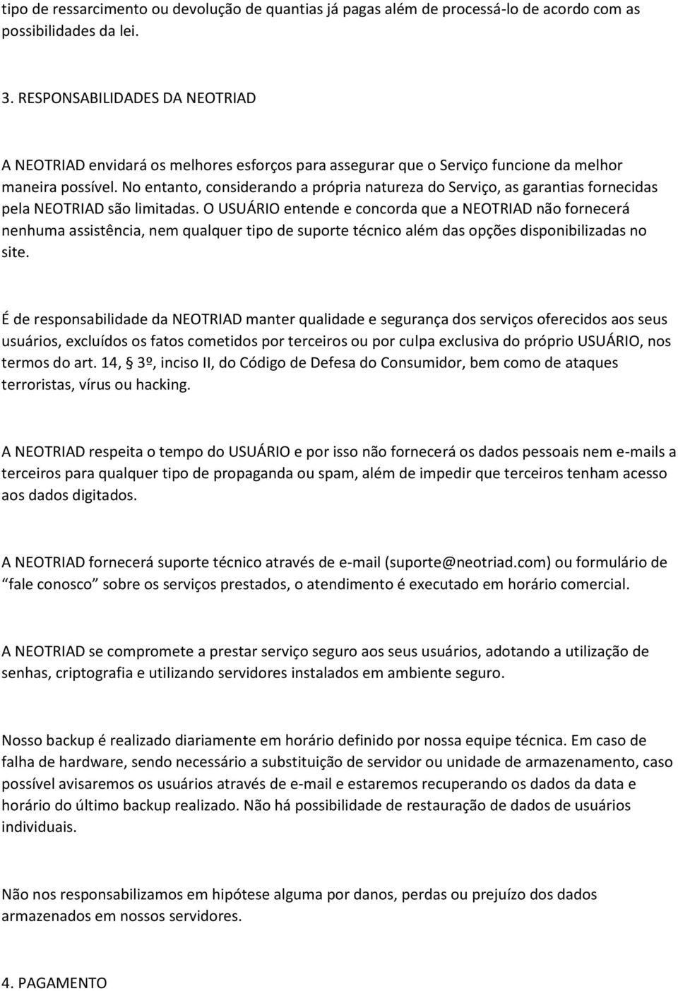 No entanto, considerando a própria natureza do Serviço, as garantias fornecidas pela NEOTRIAD são limitadas.