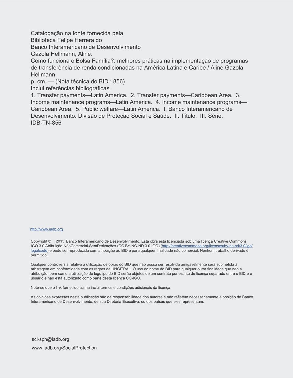 (Nota técnica do BID ; 856) Inclui referências bibliográficas. 1. Transfer payments Latin America. 2. Transfer payments Caribbean Area. 3. Income maintenance programs Latin America. 4.