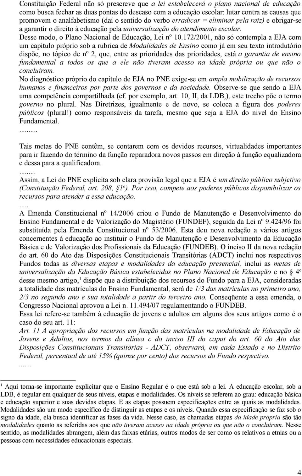 Desse modo, o Plano Nacional de Educação, Lei nº 10.