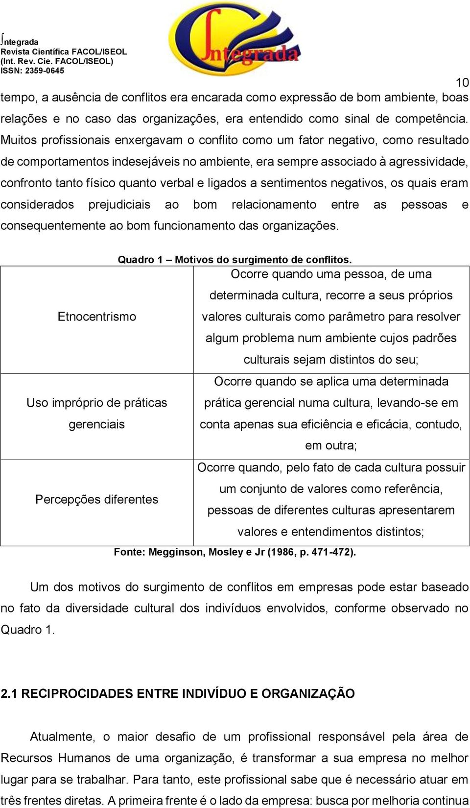 verbal e ligados a sentimentos negativos, os quais eram considerados prejudiciais ao bom relacionamento entre as pessoas e consequentemente ao bom funcionamento das organizações.